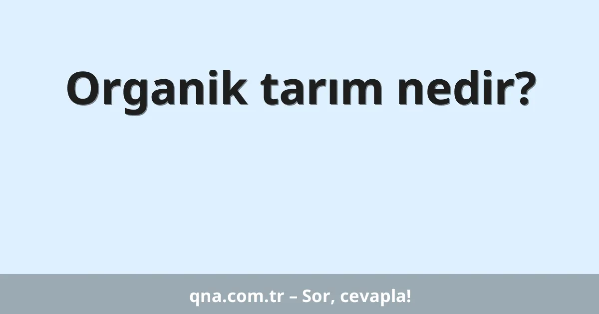 Organik tarım nedir?