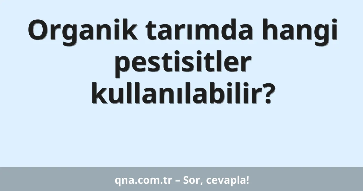 Organik tarımda hangi pestisitler kullanılabilir?