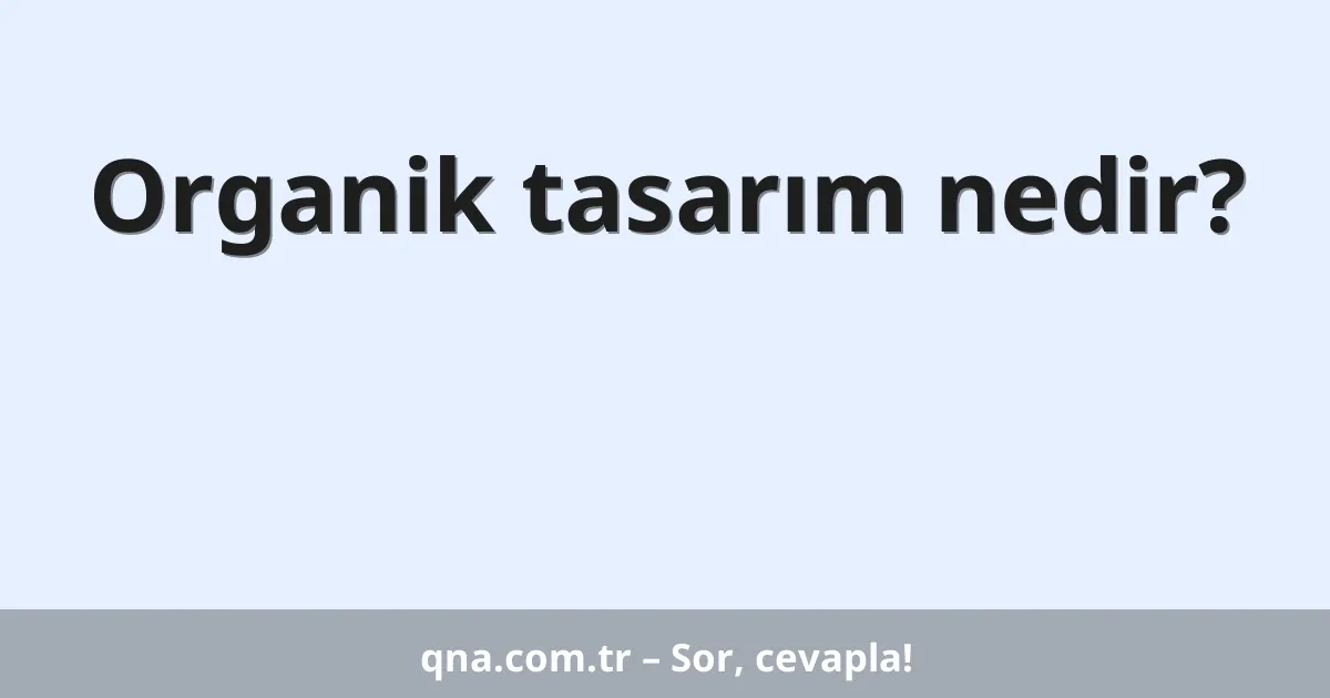 Organik tasarım nedir?