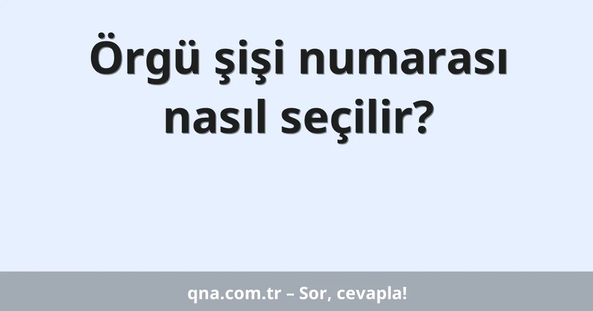 Örgü şişi numarası nasıl seçilir?