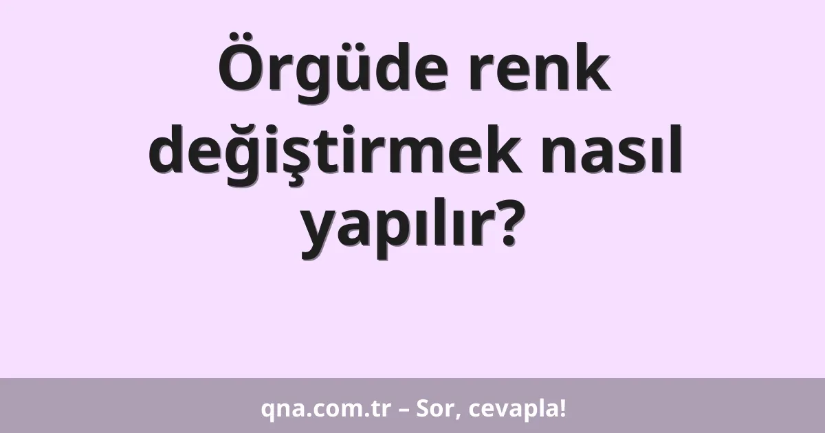 Örgüde renk değiştirmek nasıl yapılır?