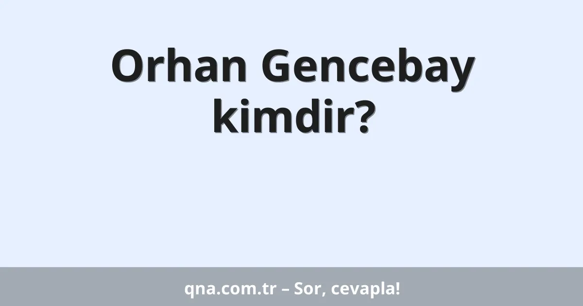 Orhan Gencebay kimdir?
