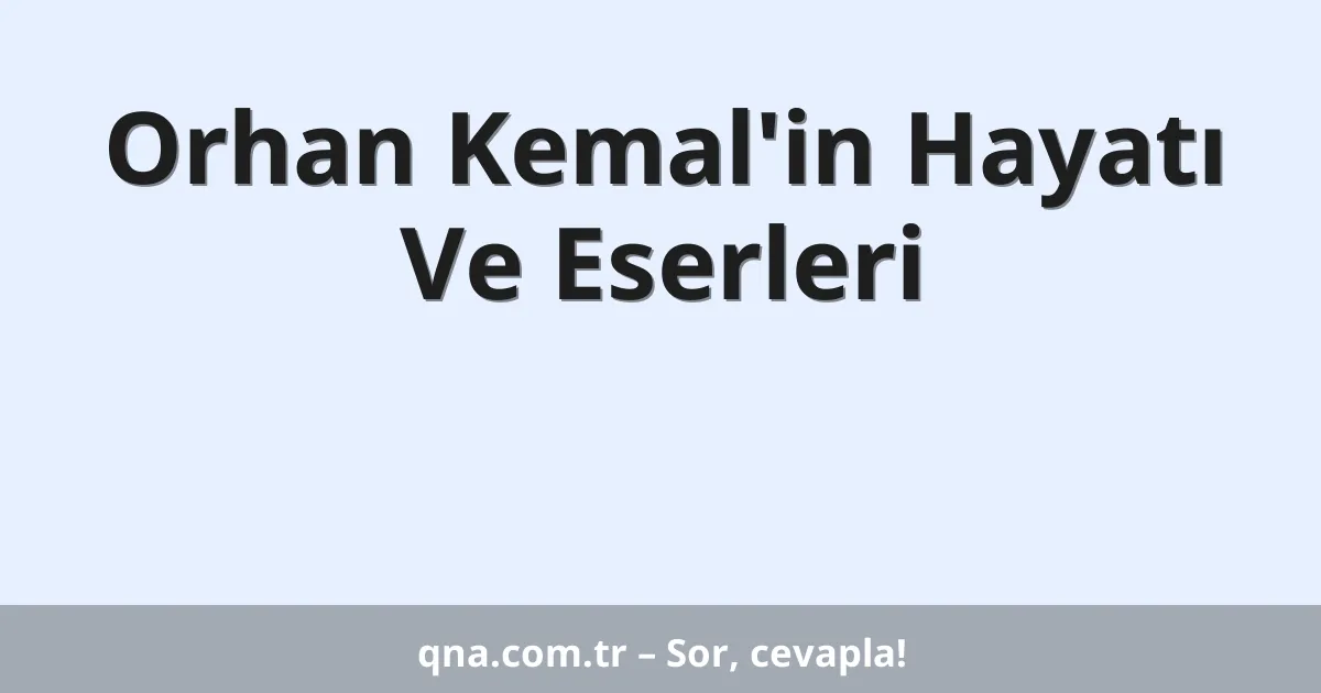Orhan Kemal'in Hayatı Ve Eserleri
