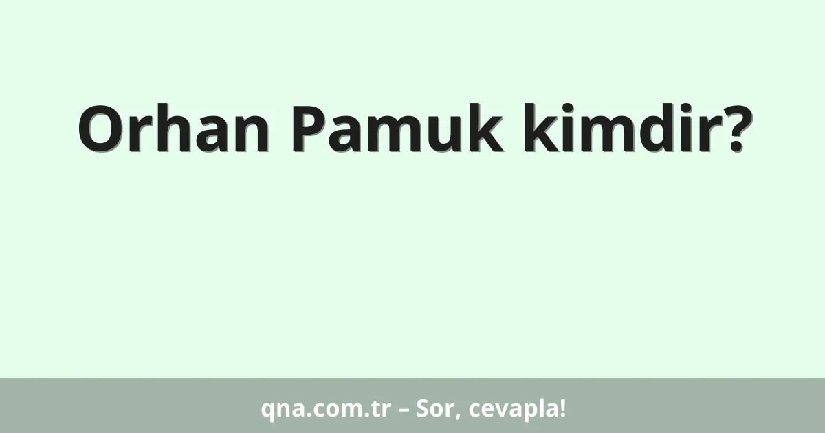 Orhan Pamuk kimdir?