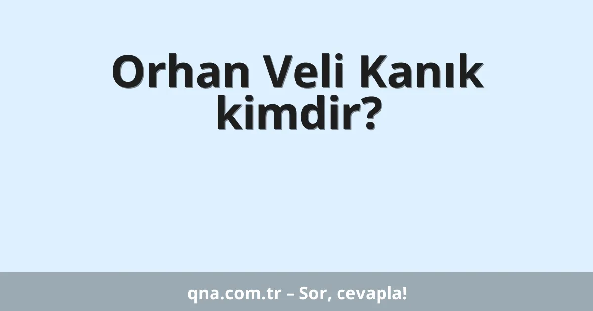 Orhan Veli Kanık kimdir?