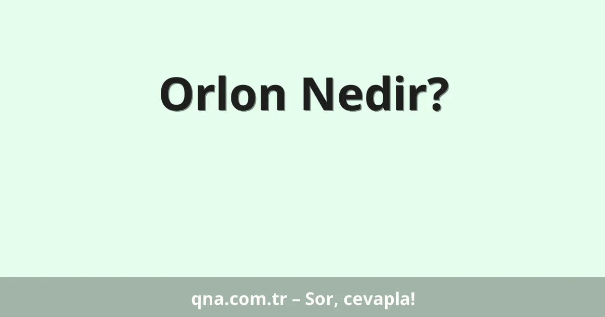 Orlon Nedir?
