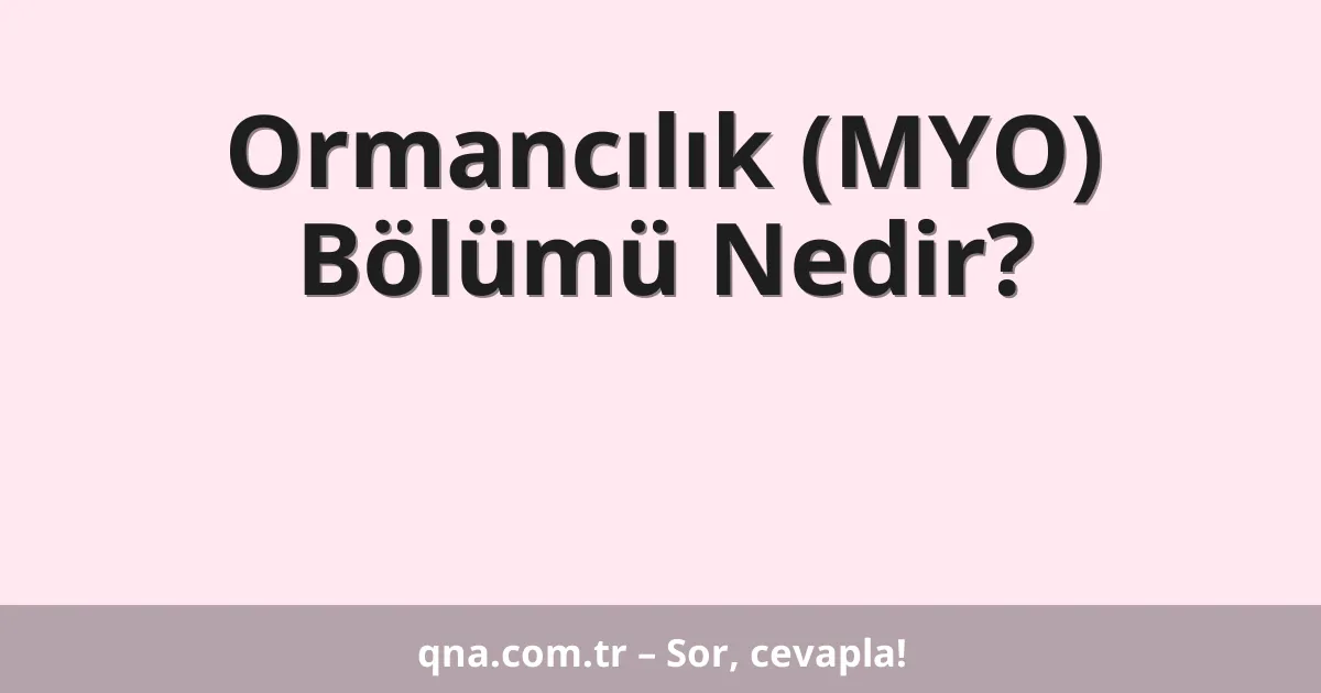 Ormancılık (MYO) Bölümü Nedir?