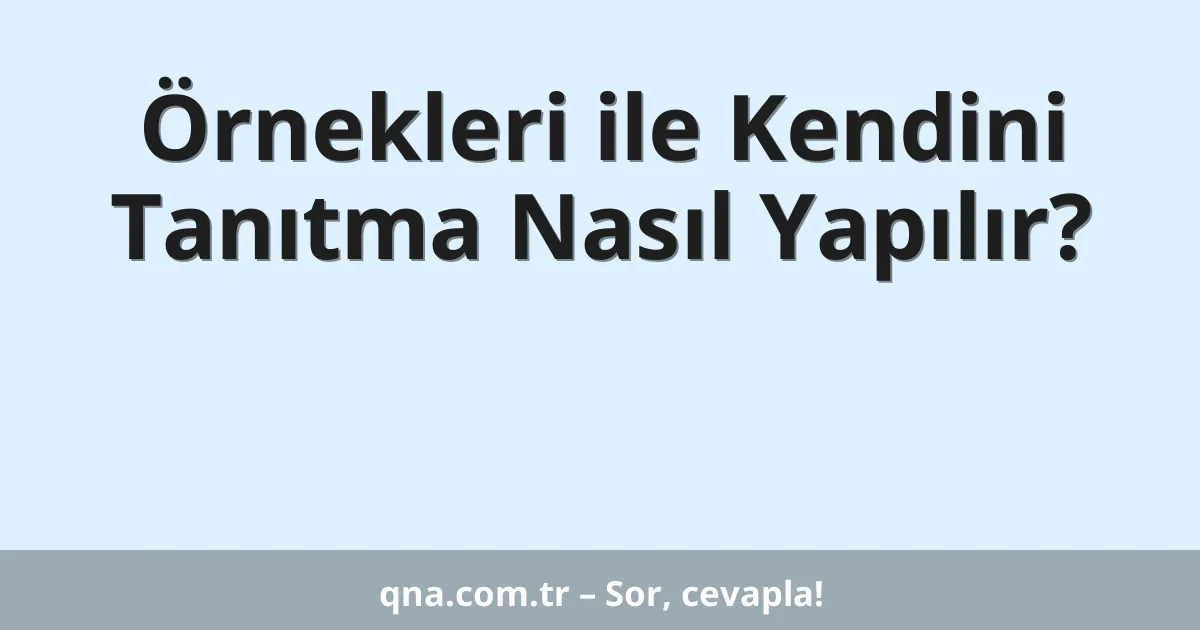 Örnekleri ile Kendini Tanıtma Nasıl Yapılır?
