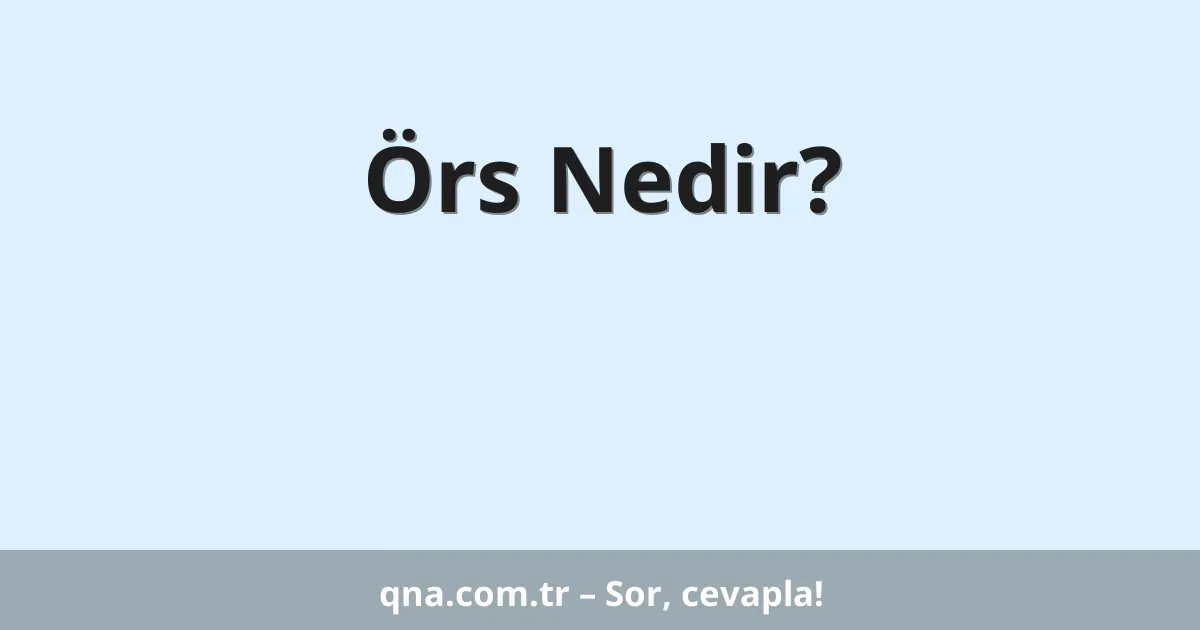 Örs Nedir?