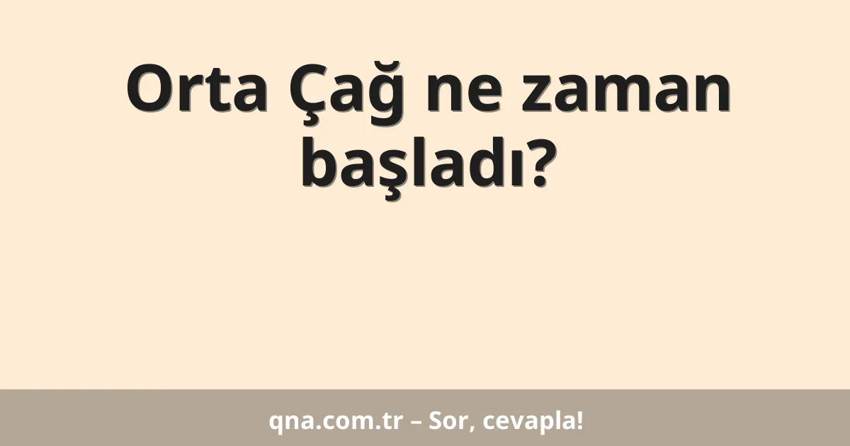 Orta Çağ ne zaman başladı?