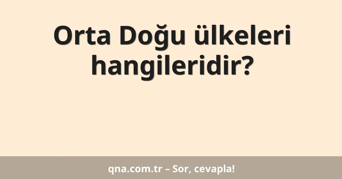 Orta Doğu ülkeleri hangileridir?