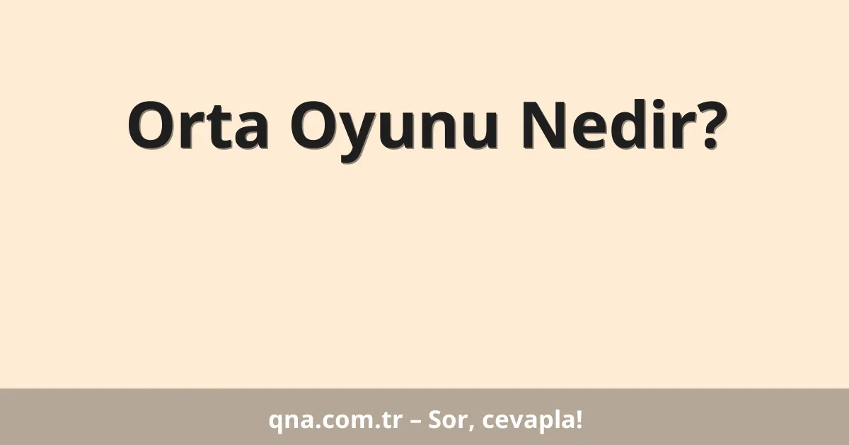 Orta Oyunu Nedir?