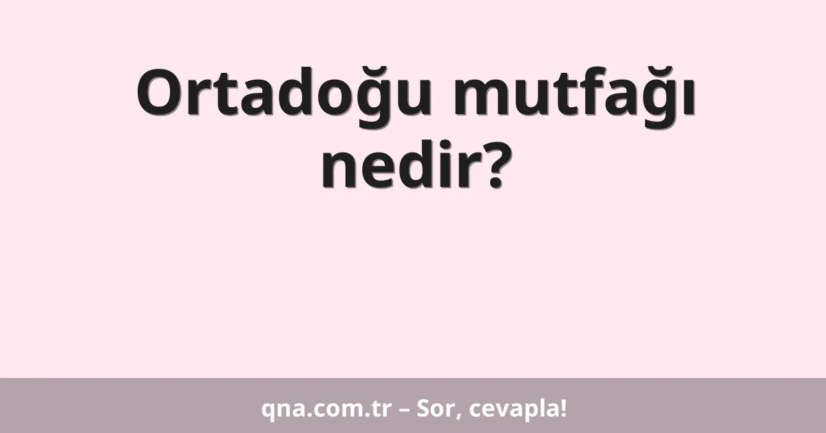 Ortadoğu mutfağı nedir?