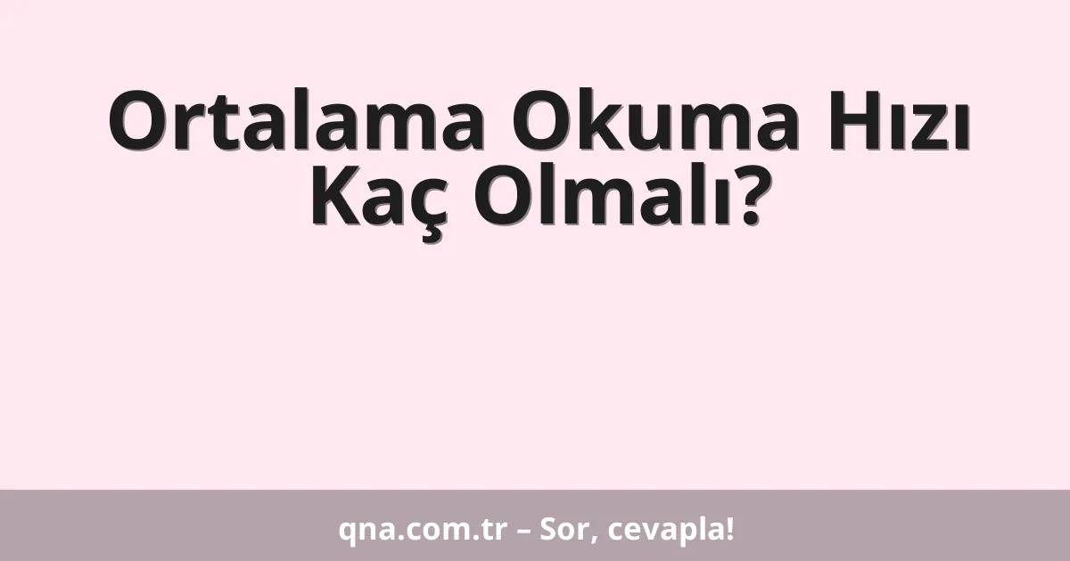 Ortalama Okuma Hızı Kaç Olmalı?