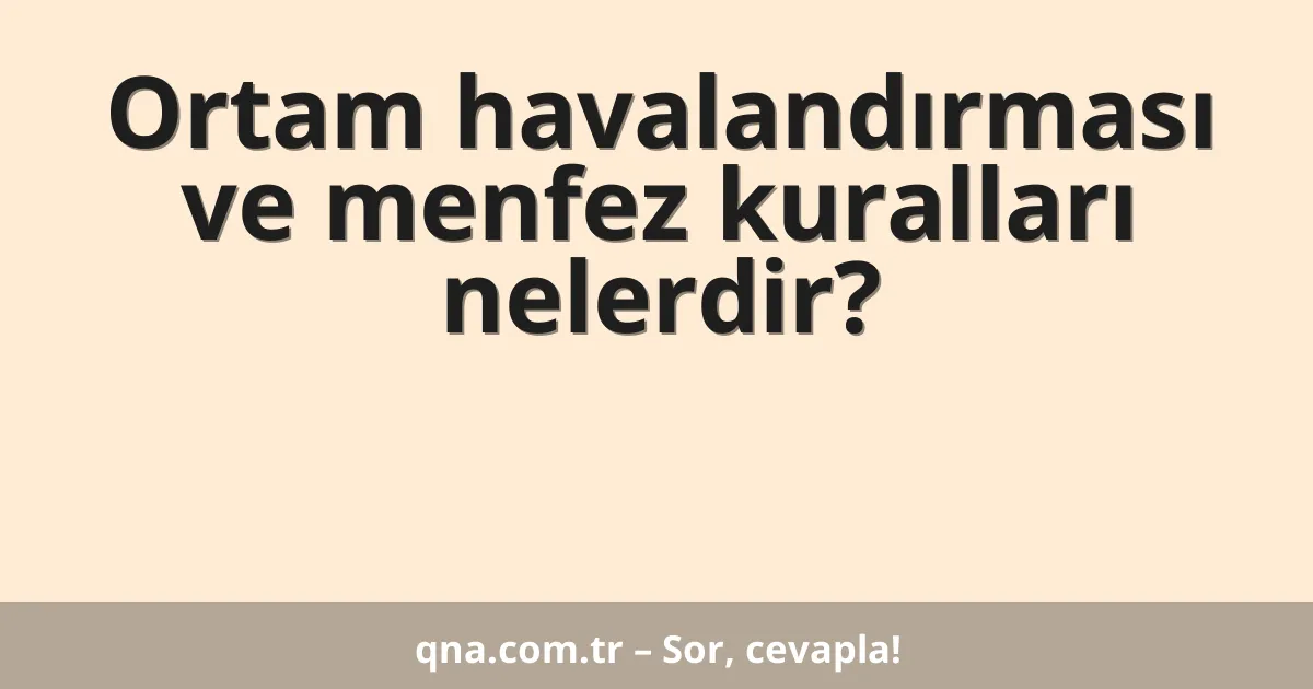 Ortam havalandırması ve menfez kuralları nelerdir?