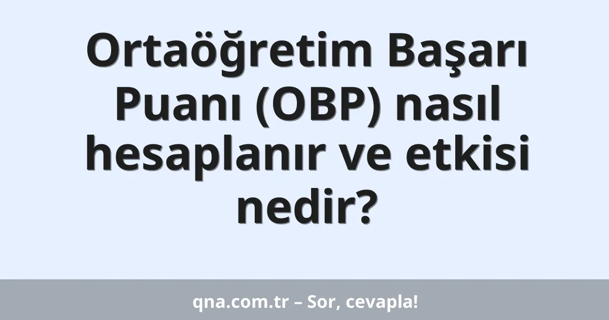 Ortaöğretim Başarı Puanı (OBP) nasıl hesaplanır ve etkisi nedir?