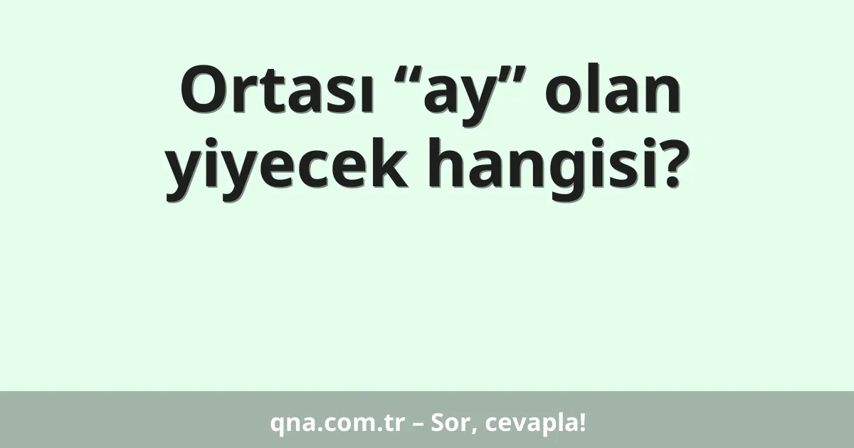 Ortası “ay” olan yiyecek hangisi?
