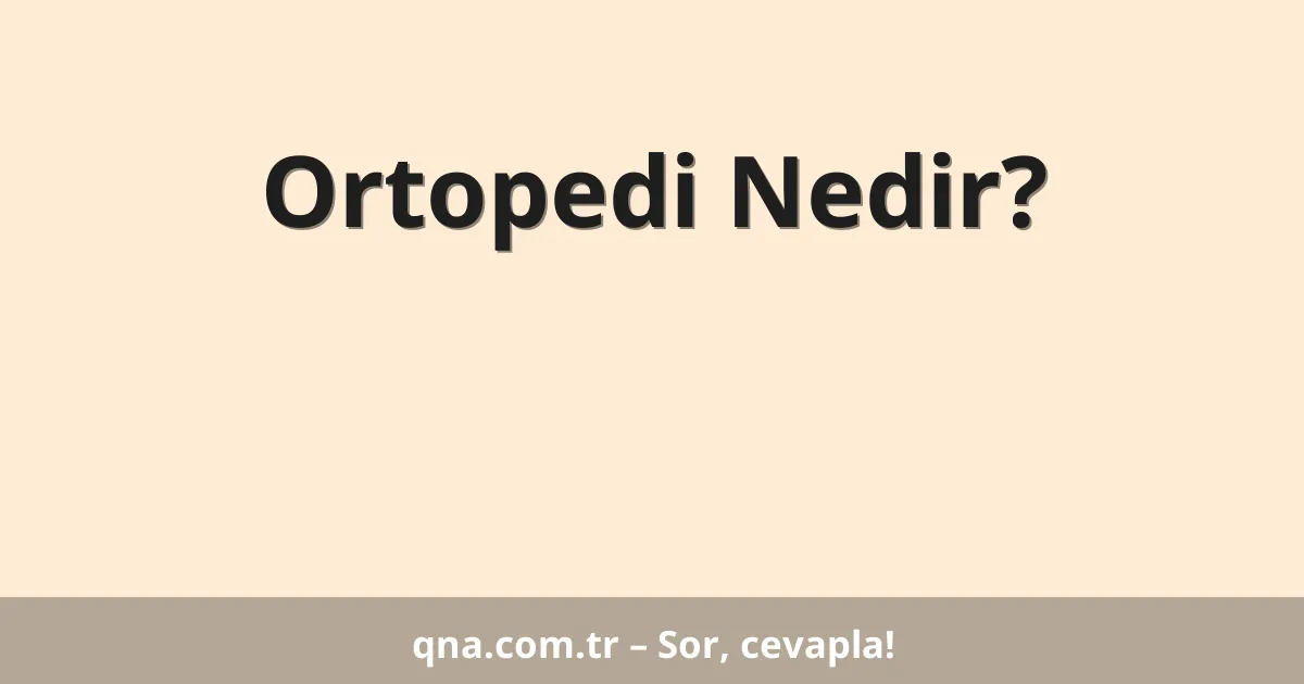 Ortopedi Nedir?