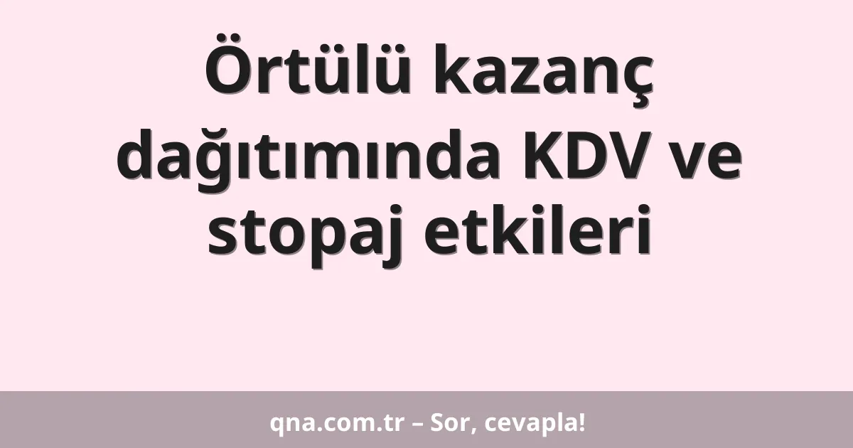 Örtülü kazanç dağıtımında KDV ve stopaj etkileri