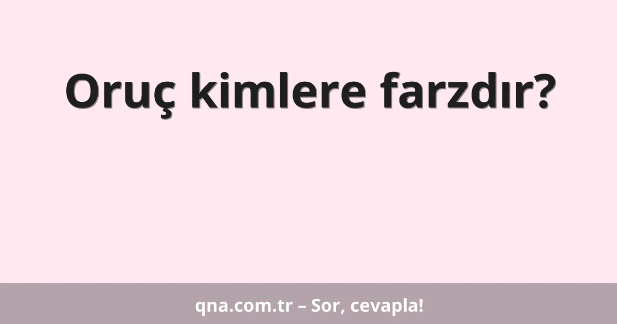 Oruç kimlere farzdır?