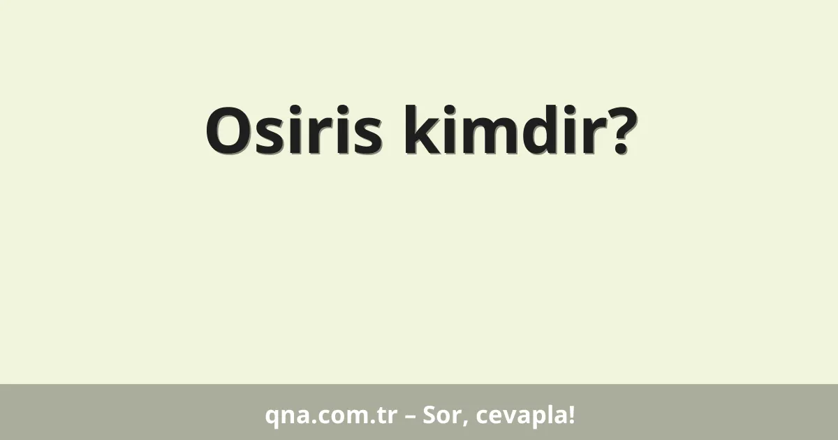 Osiris kimdir?
