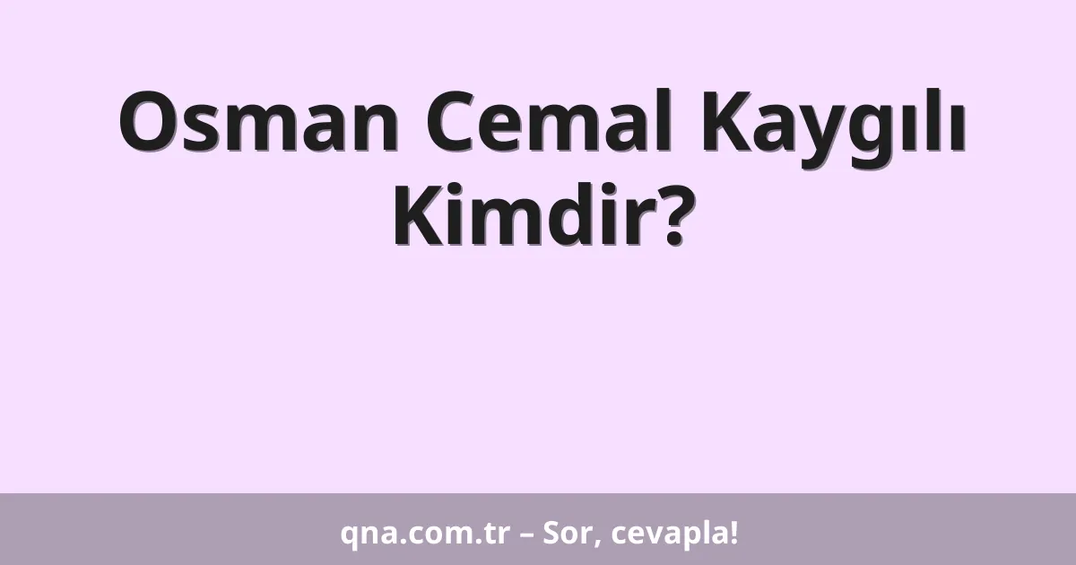 Osman Cemal Kaygılı Kimdir?
