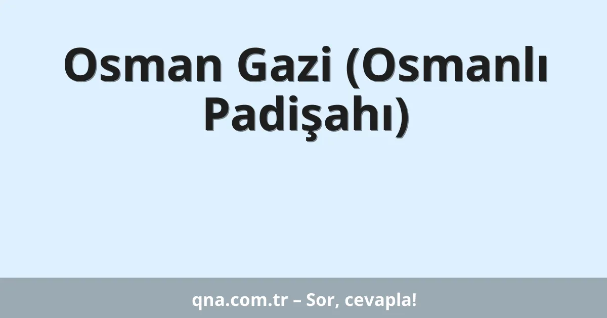 Osman Gazi (Osmanlı Padişahı)