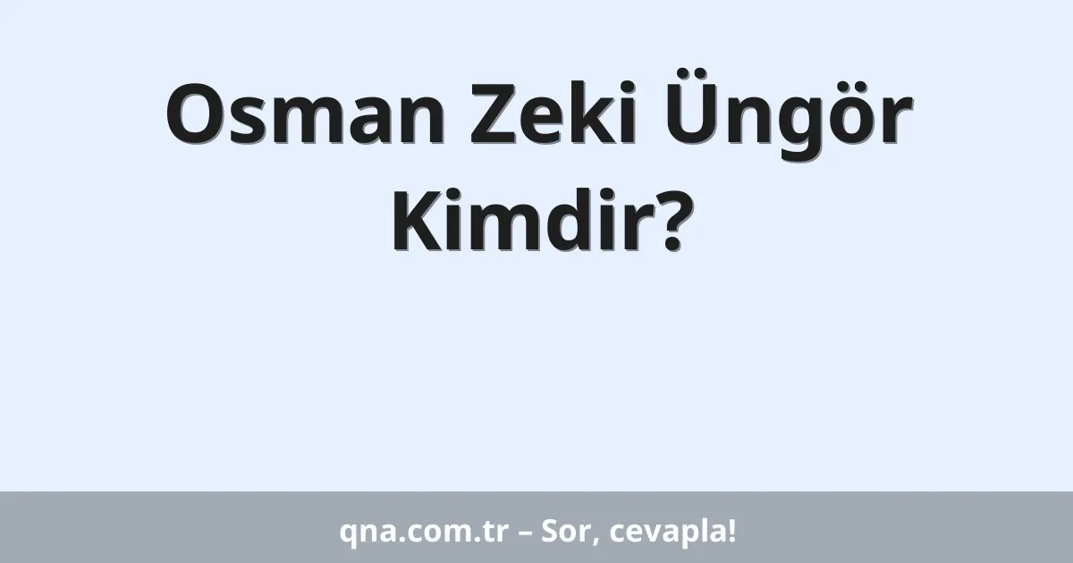 Osman Zeki Üngör Kimdir?