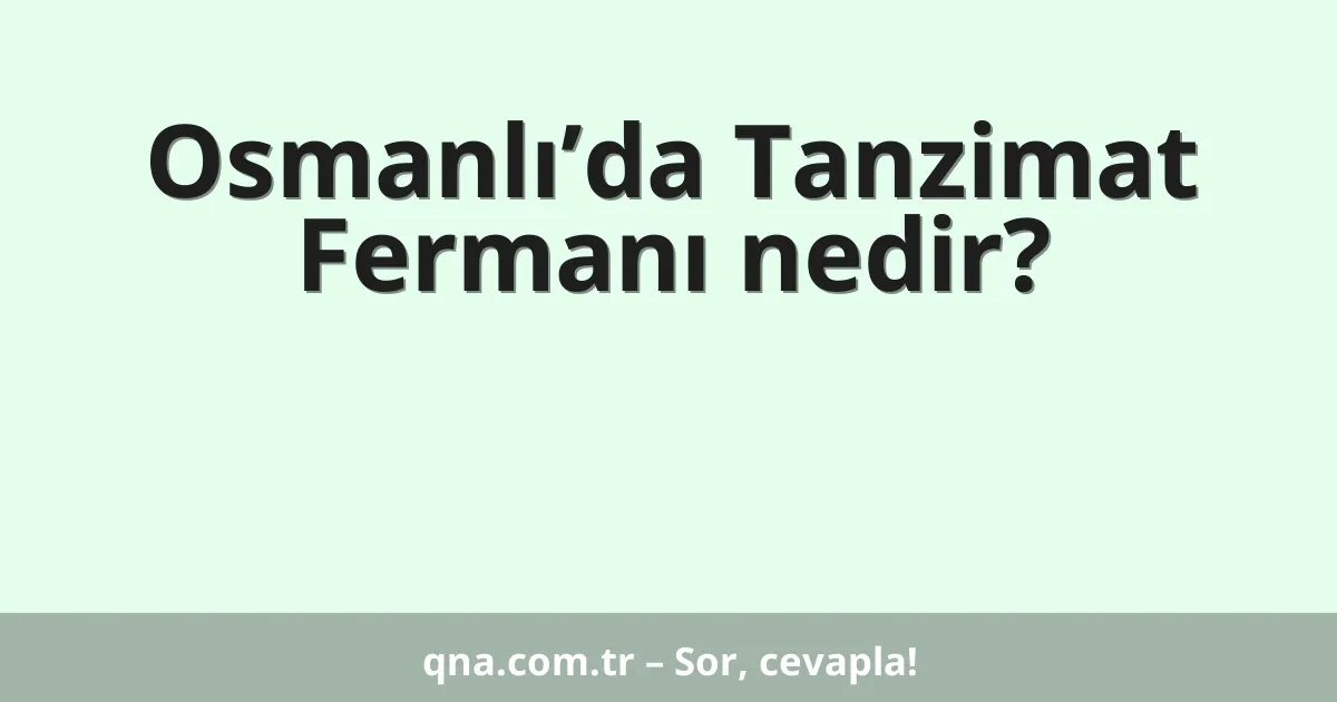 Osmanlı’da Tanzimat Fermanı nedir?