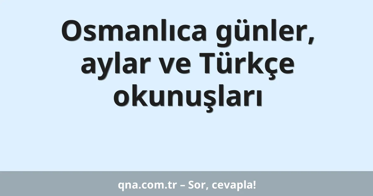 Osmanlıca günler, aylar ve Türkçe okunuşları