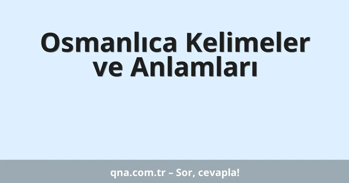 Osmanlıca Kelimeler ve Anlamları
