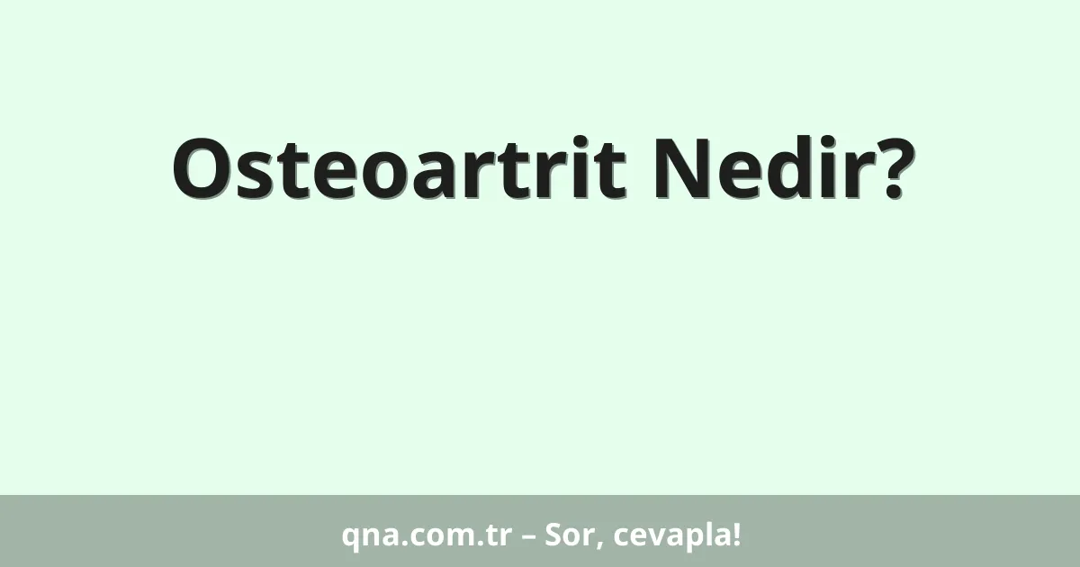 Osteoartrit Nedir?