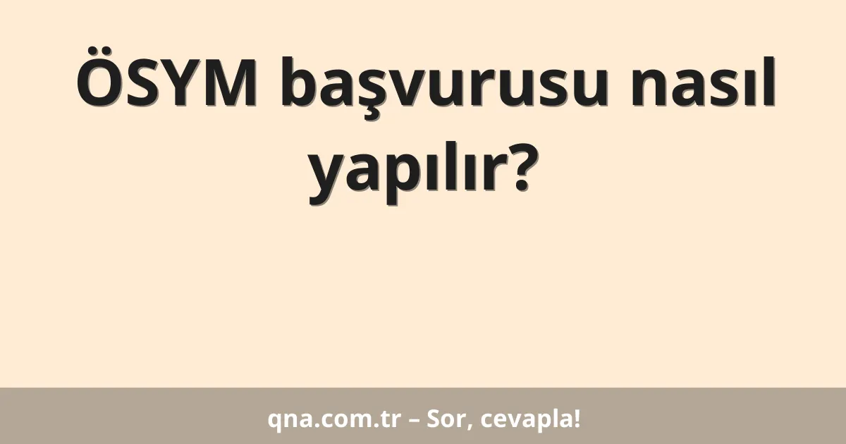 ÖSYM başvurusu nasıl yapılır?