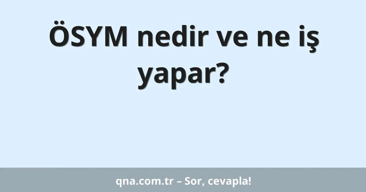 ÖSYM nedir ve ne iş yapar?