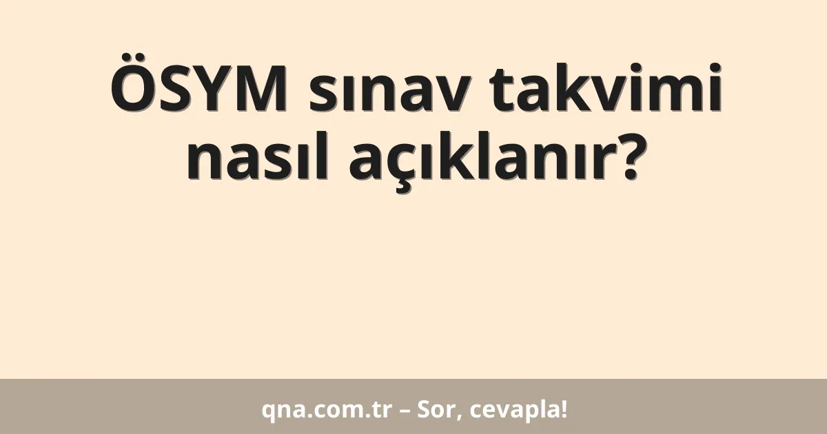 ÖSYM sınav takvimi nasıl açıklanır?