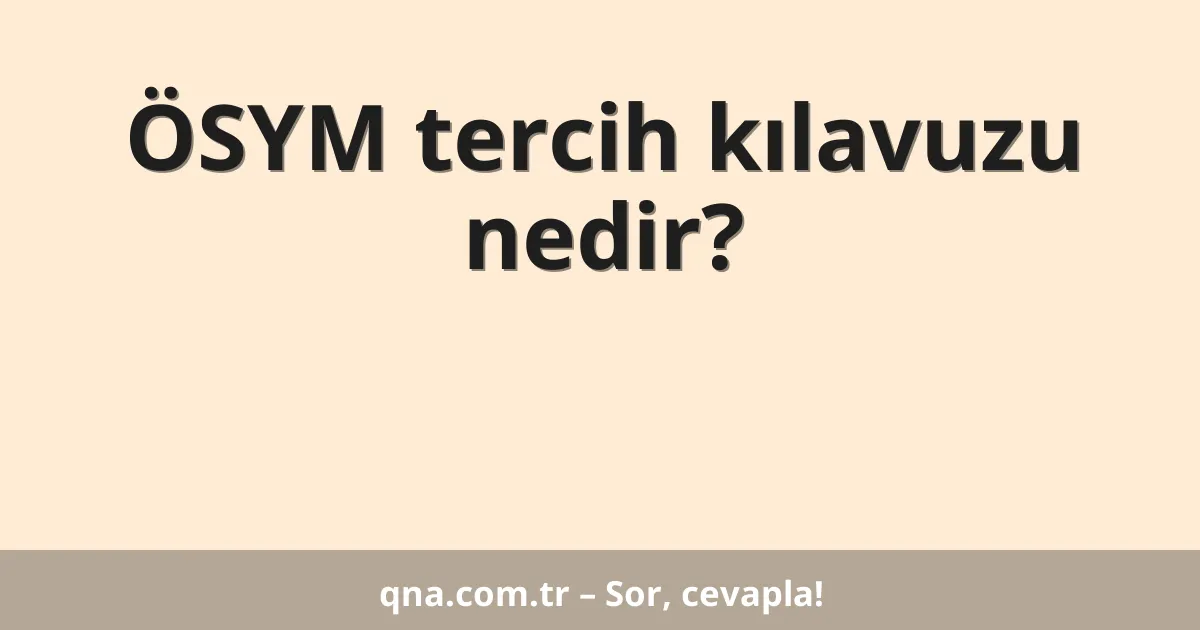 ÖSYM tercih kılavuzu nedir?