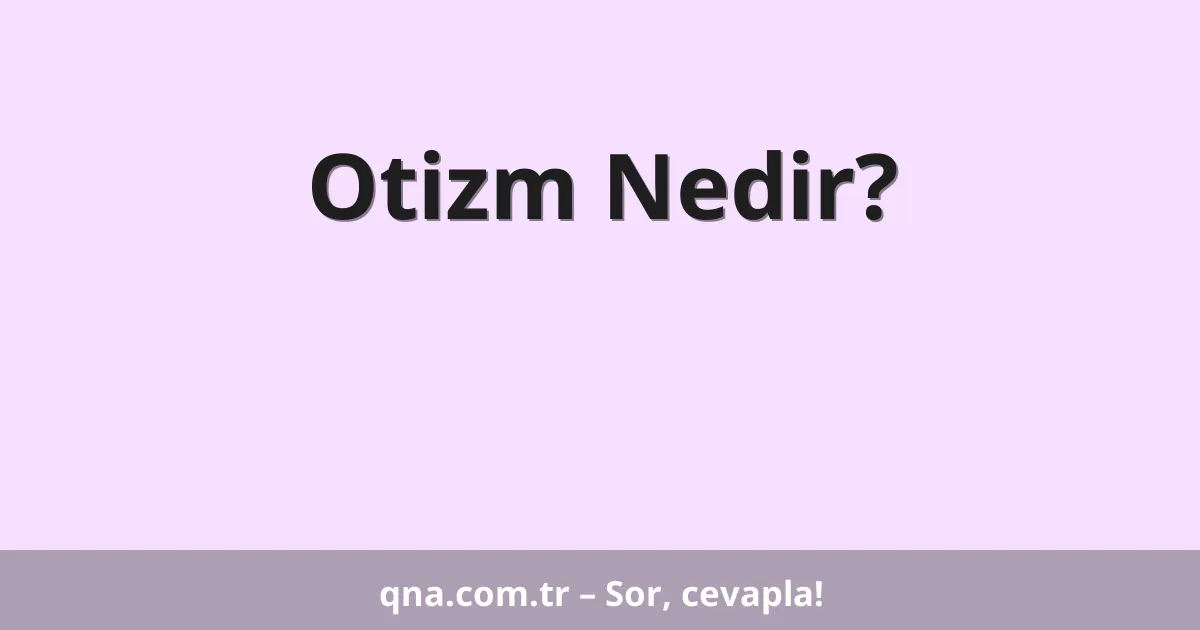 Otizm Nedir?