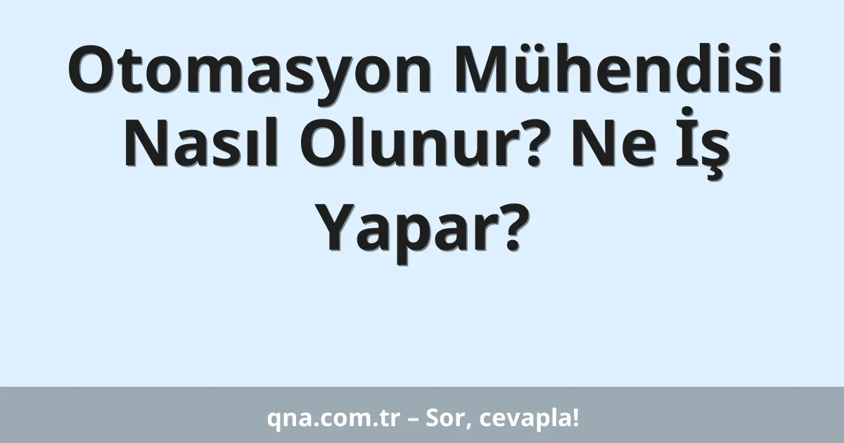 Otomasyon Mühendisi Nasıl Olunur? Ne İş Yapar?