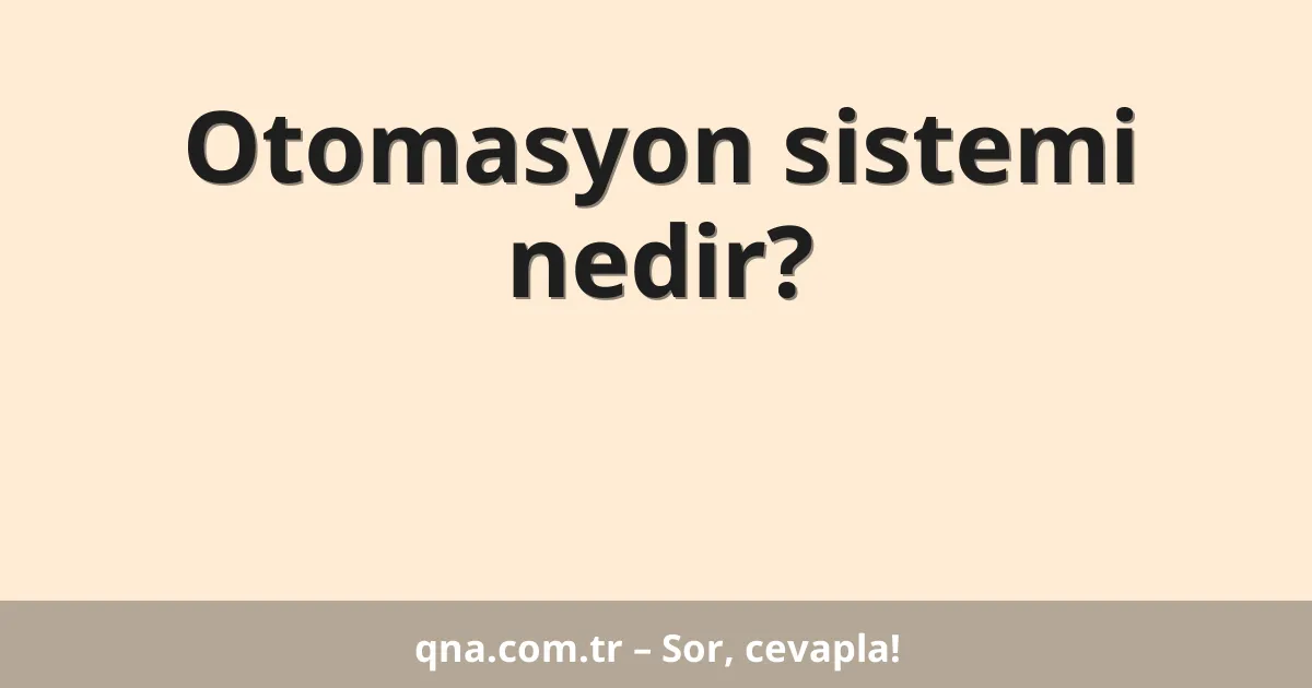 Otomasyon sistemi nedir?