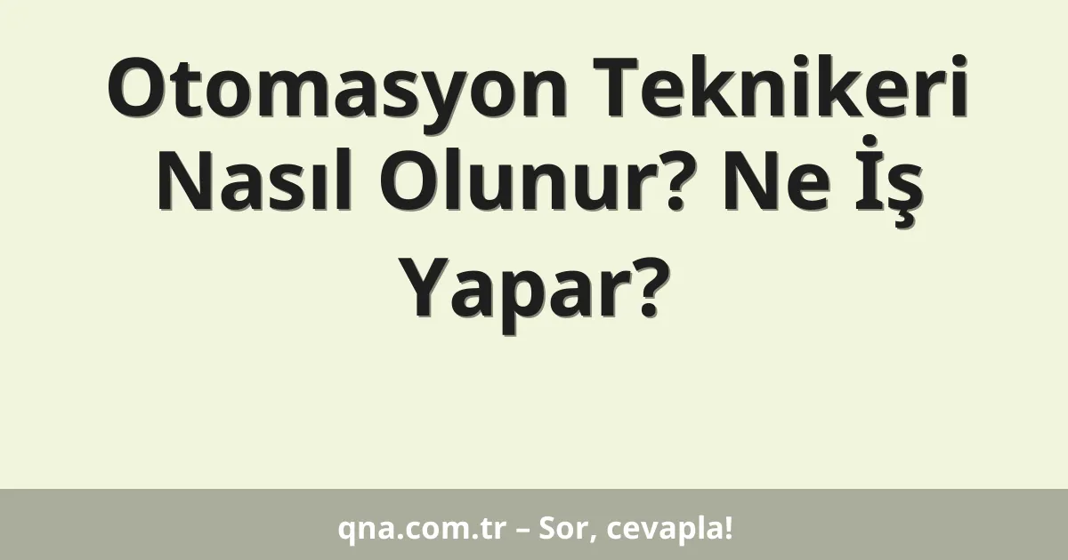 Otomasyon Teknikeri Nasıl Olunur? Ne İş Yapar?