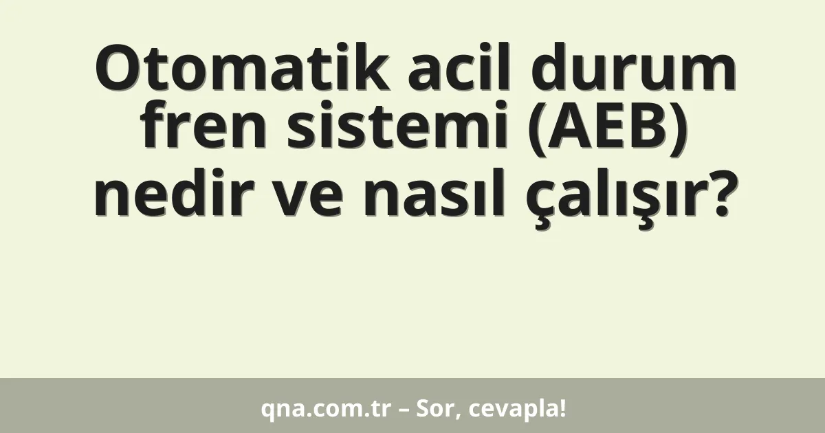 Otomatik acil durum fren sistemi (AEB) nedir ve nasıl çalışır?