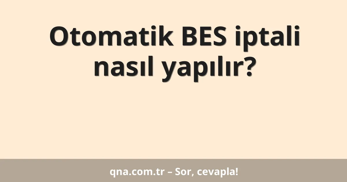 Otomatik BES iptali nasıl yapılır?