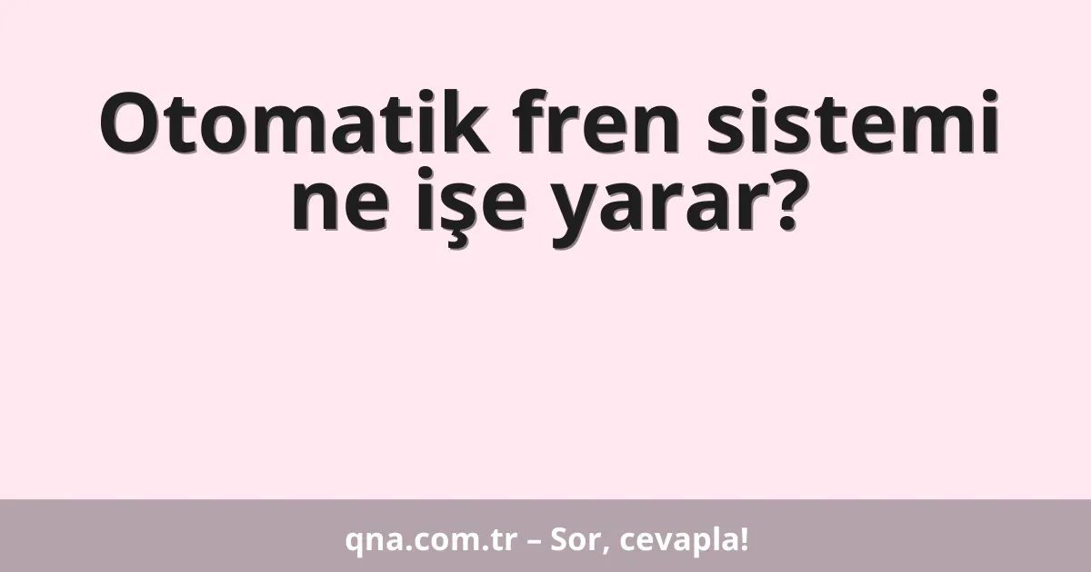 Otomatik fren sistemi ne işe yarar?