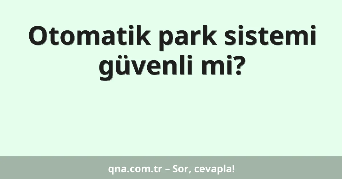 Otomatik park sistemi güvenli mi?