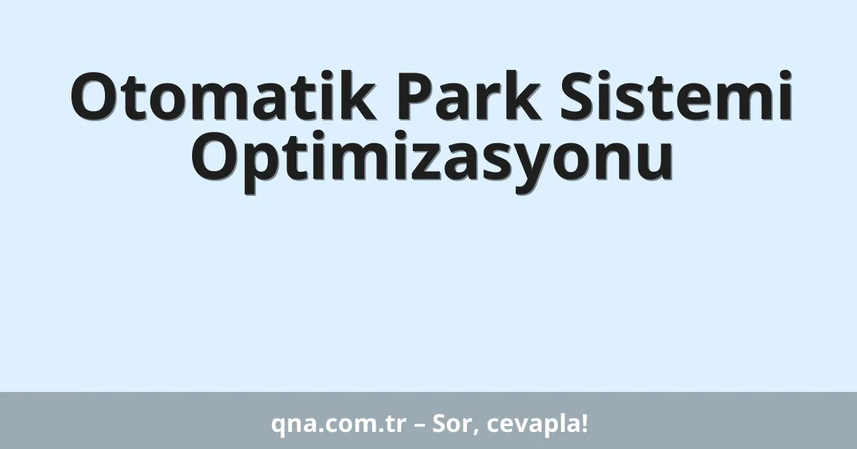 Otomatik Park Sistemi Optimizasyonu