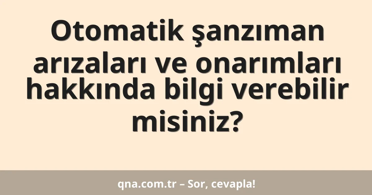Otomatik şanzıman arızaları ve onarımları hakkında bilgi verebilir misiniz?