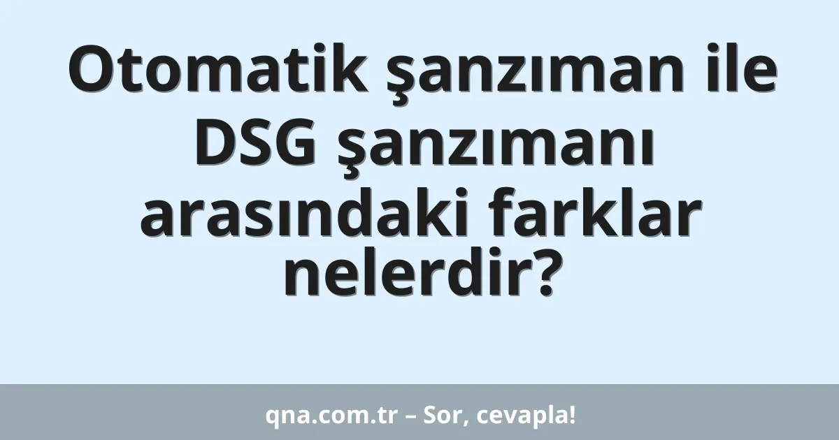 Otomatik şanzıman ile DSG şanzımanı arasındaki farklar nelerdir?