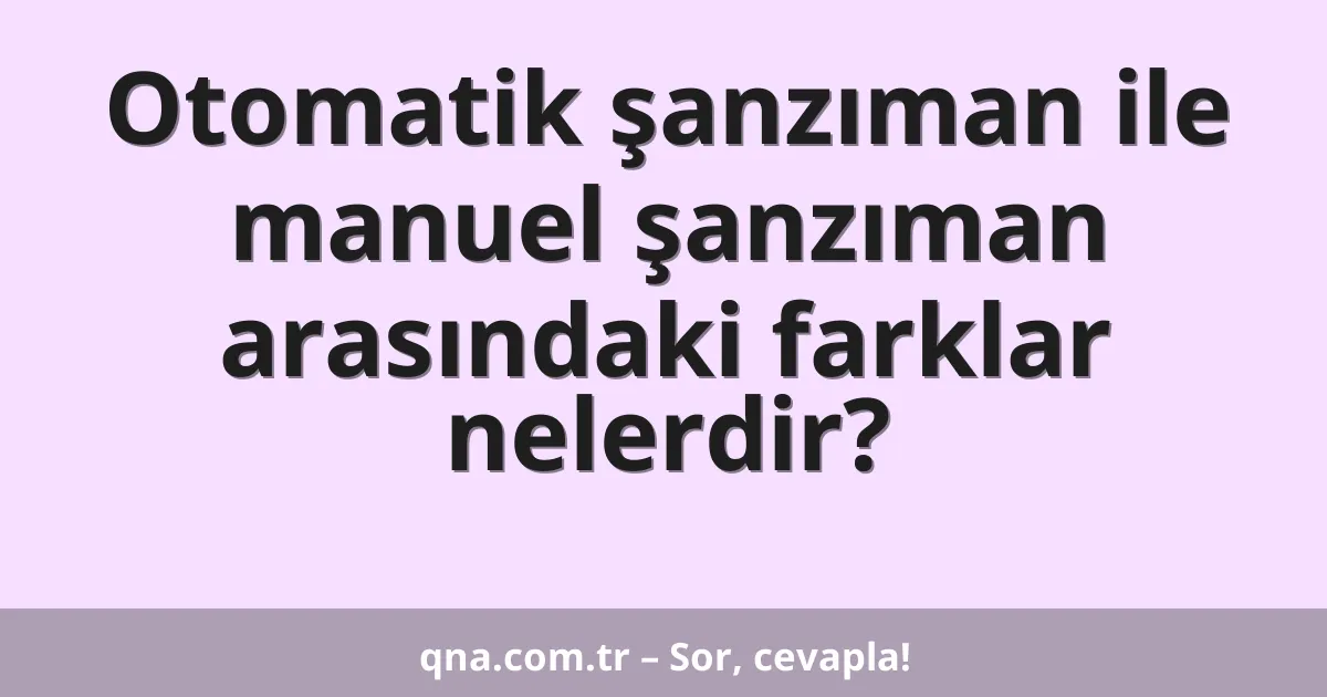 Otomatik şanzıman ile manuel şanzıman arasındaki farklar nelerdir?