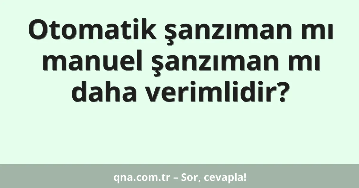 Otomatik şanzıman mı manuel şanzıman mı daha verimli?