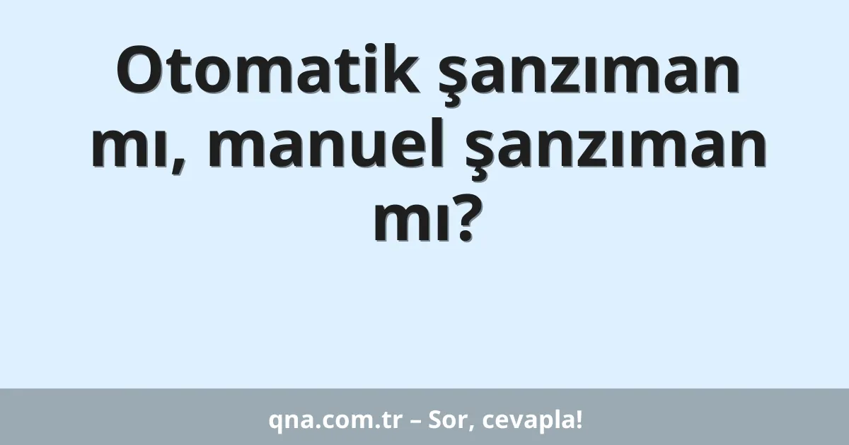 Otomatik şanzıman mı, manuel şanzıman mı?